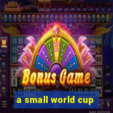 a small world cup